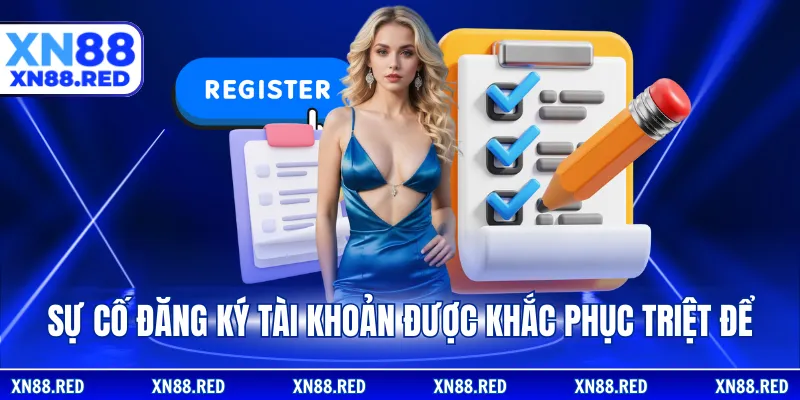 Sự cố đăng ký tài khoản được khắc phục triệt để